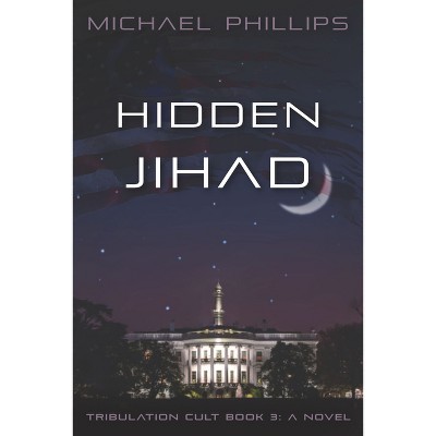 Hidden Jihad - (Tribulation Cult) by  Michael Phillips (Paperback)