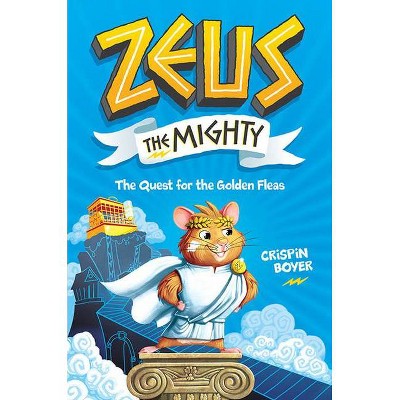 Zeus the Mighty: The Quest for the Golden Fleas (Book 1) - by  Crispin Boyer (Hardcover)