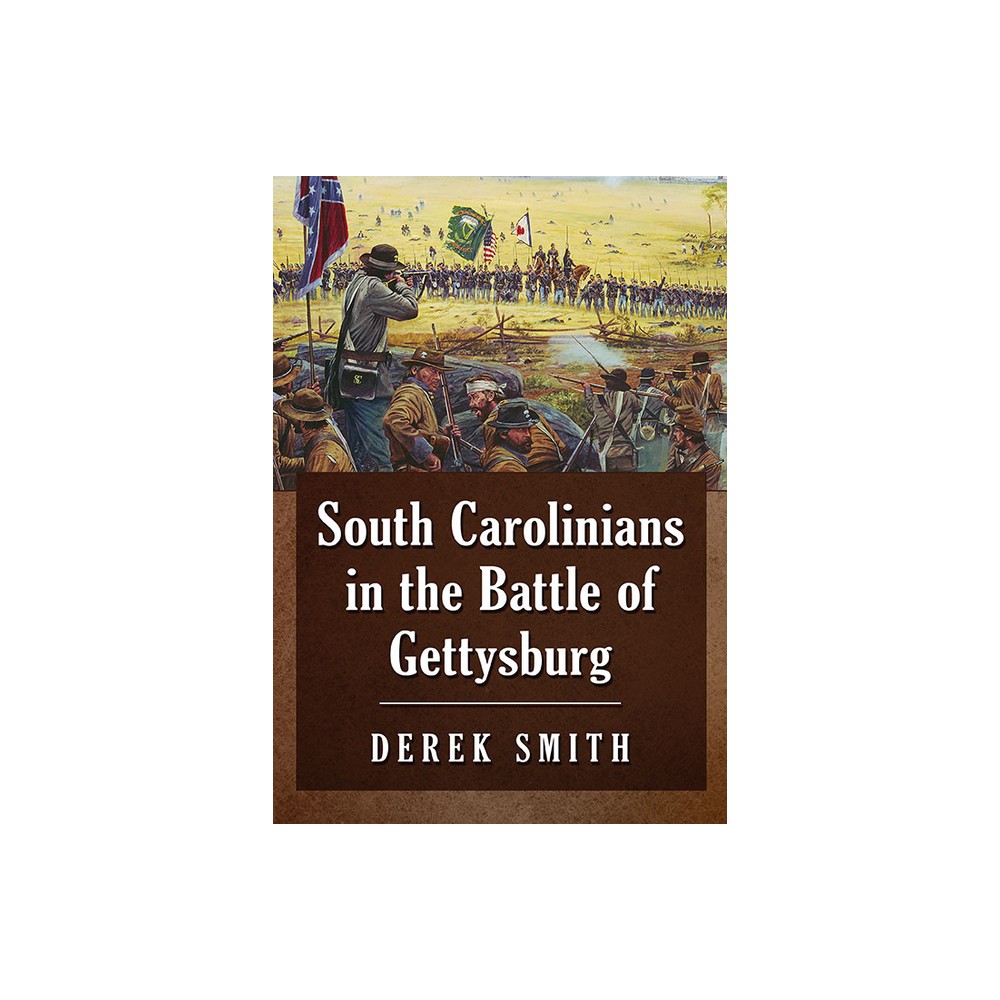 South Carolinians in the Battle of Gettysburg - by Derek Smith (Paperback)