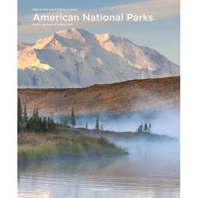 American National Parks: Alaska, Northern & Eastern USA - (Spectacular Places) by  Melanie Pawlitzki & Sabine Von Kienlin (Hardcover)