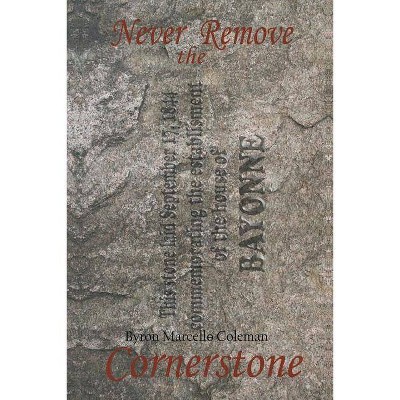 Never Remove the Cornerstone - by  Byron Marcell&#629 & Coleman (Paperback)