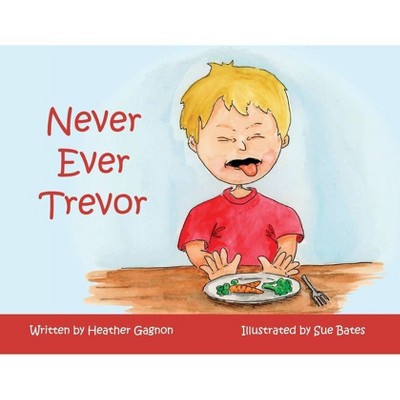 Never Ever Trevor - by  Heather Gagnon (Paperback)