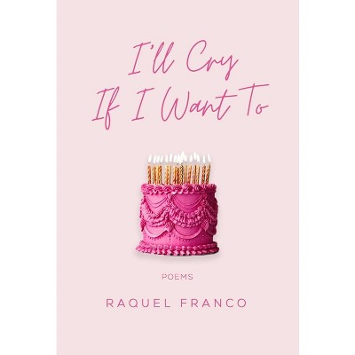 I'll Cry If I Want to - by  Raquel Franco (Paperback)