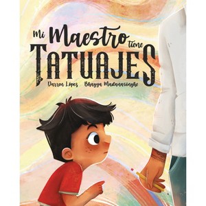 Mi Maestro Tiene Tatuajes (My Teacher Has Tattoos) - by  Darren Lopez (Hardcover) - 1 of 1