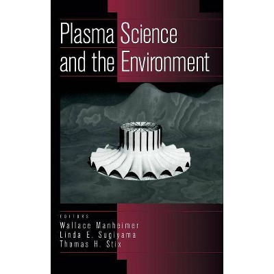 Plasma Science and the Environment - by  Wallace Manheimer & Linda E Sugiyama & Thomas H Stix (Hardcover)