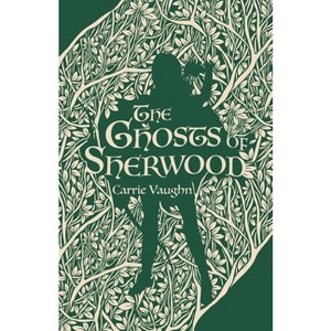 The Ghosts of Sherwood - by  Carrie Vaughn (Paperback) - 1 of 1