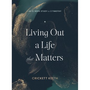 Living Out a Life That Matters - by  Crickett Keeth (Paperback) - 1 of 1