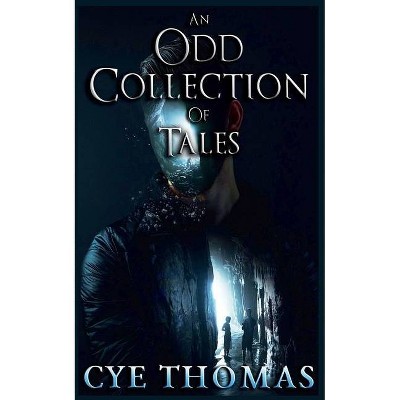 An Odd Collection of Tales - by  Cye Thomas (Paperback)