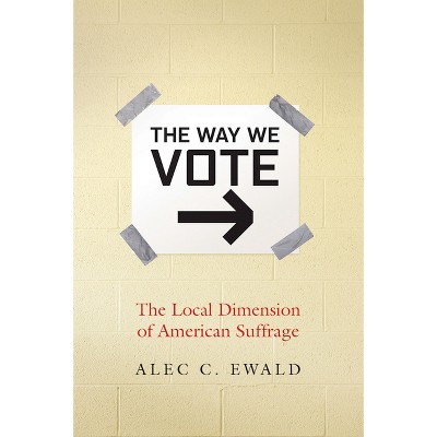 The Way We Vote - by  Alec C Ewald (Paperback)