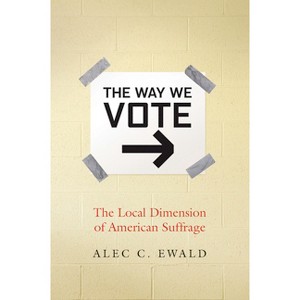 The Way We Vote - by  Alec C Ewald (Paperback) - 1 of 1