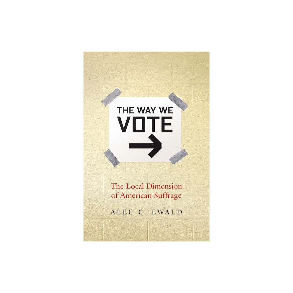 The Way We Vote - by Alec C Ewald (Paperback)