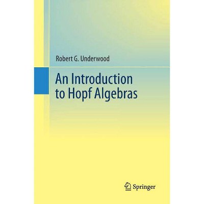 An Introduction to Hopf Algebras - by  Robert G Underwood (Paperback)