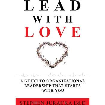 Lead with Love - by  Stephen Juracka Ed D (Paperback)