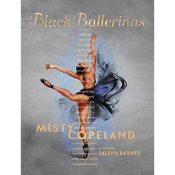 Black Ballerinas - by Misty Copeland (Hardcover)