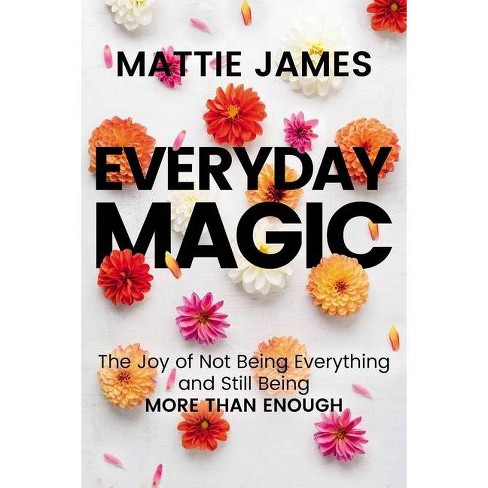 Everyday Magic - by  Mattie James (Hardcover) - image 1 of 1
