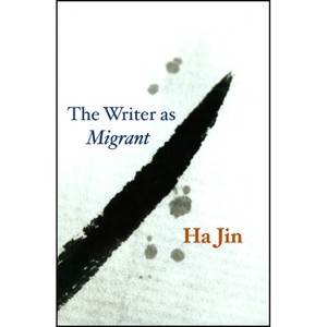 The Writer as Migrant - (Rice University Campbell Lectures) by Ha Jin - 1 of 1