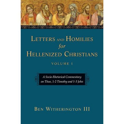 Letters and Homilies for Hellenized Christians - by  Ben Witherington (Paperback)