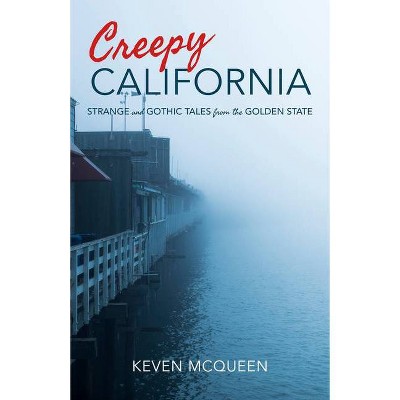 Creepy California - by  Keven McQueen (Paperback)