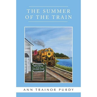 The Summer of the Train - by  Ann Trainor Purdy (Paperback)