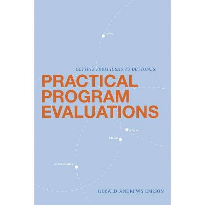 Practical Program Evaluations - by  Gerald Andrews Emison (Paperback)