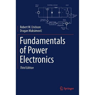 Fundamentals of Power Electronics - 3rd Edition by  Robert W Erickson & Dragan Maksimovic (Hardcover)