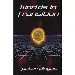 Worlds in Transition - by  Peter Dingus (Paperback)