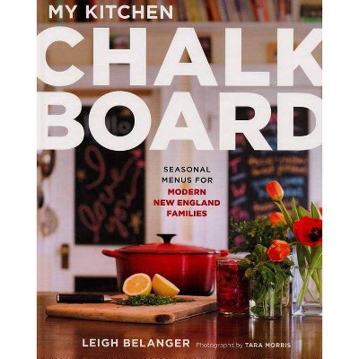 My Kitchen Chalkboard - by  Leigh Belanger (Hardcover)