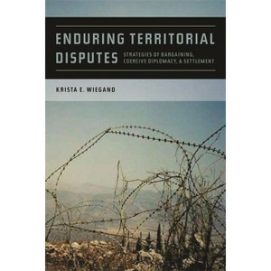 Enduring Territorial Disputes - (Studies in Security and International Affairs) by  Krista E Wiegand (Paperback) - 1 of 1