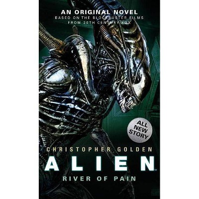 Alien: River of Pain (Novel #3) - by  Christopher Golden (Paperback)