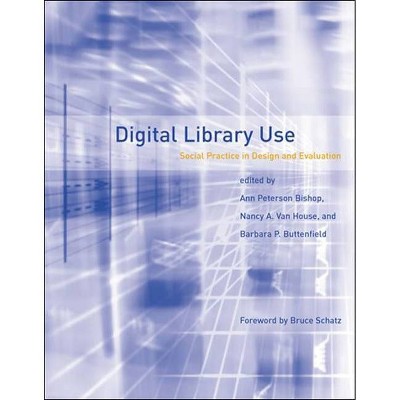 Digital Library Use - (Digital Libraries and Electronic Publishing) by  Ann Peterson-Kemp & Nancy A Van House & Barbara P Buttenfield (Paperback)