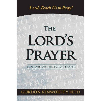 Lord, Teach Us to Pray! - by  Gordon Kenworthy Reed (Paperback)