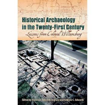 Historical Archaeology in the Twenty-First Century - by  Ywone D Edwards-Ingram & Andrew C Edwards (Hardcover)