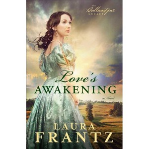 Love's Awakening - (Ballantyne Legacy) by  Laura Frantz (Paperback) - 1 of 1