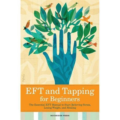 Eft and Tapping for Beginners - by  Rockridge Press (Paperback)