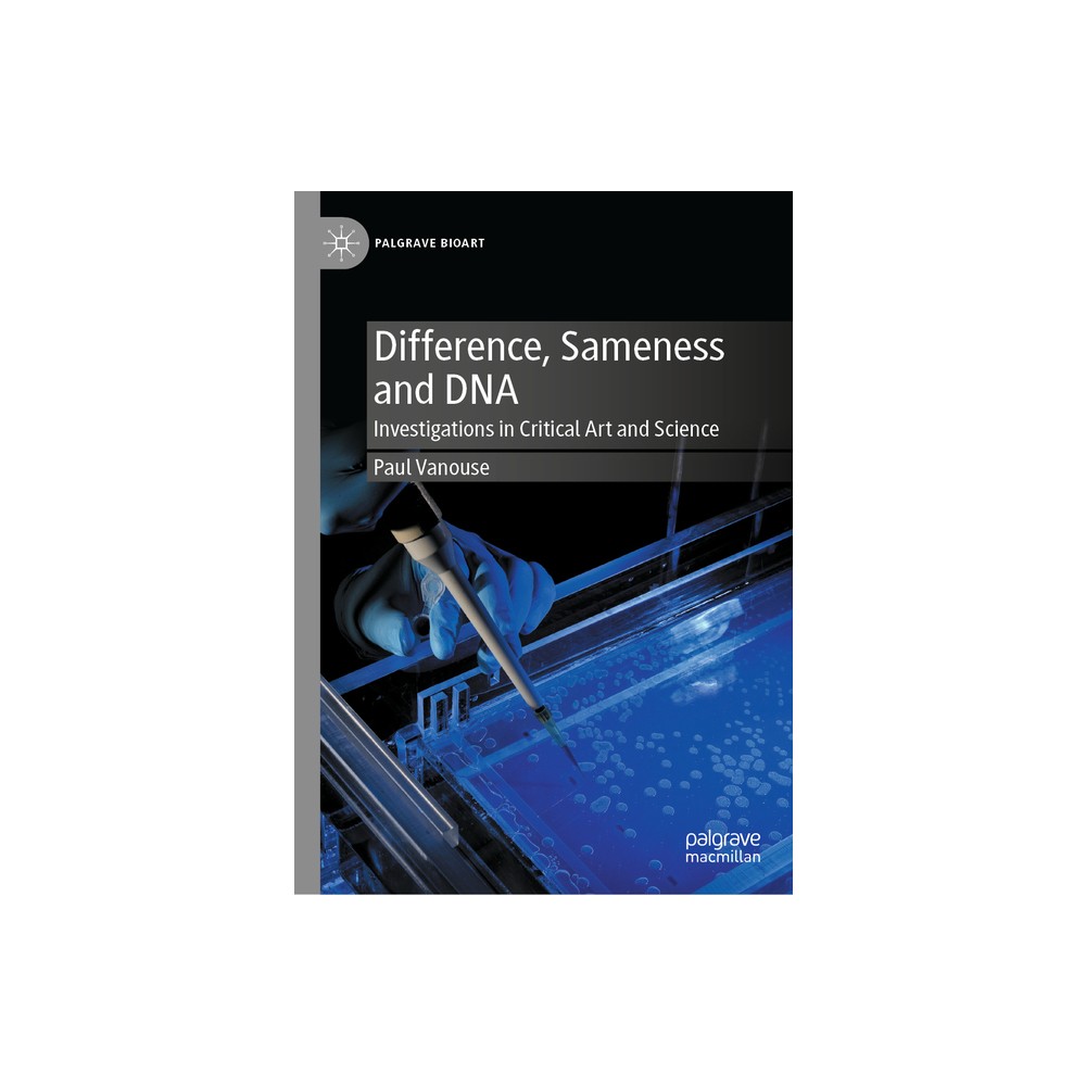 Difference, Sameness and DNA - (Palgrave Bioart) by Paul Vanouse (Hardcover)