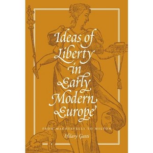 Ideas of Liberty in Early Modern Europe - by  Hilary Gatti (Hardcover) - 1 of 1