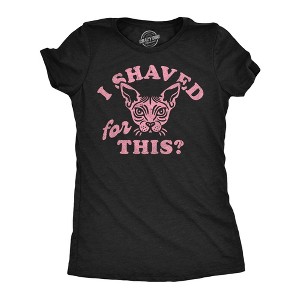 Womens Funny T Shirts I Shaved For This Sarcastic Hairless Cat Graphic Novelty Tee For Ladies - Crazy Dog Women's T Shirt - 1 of 4