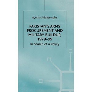 Pakistan's Arms Procurement and Military Buildup, 1979-99 - by  A Siddiqa-Agha (Hardcover) - 1 of 1