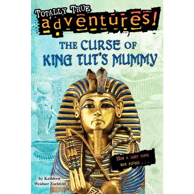 The Curse of King Tut's Mummy (Totally True Adventures) - by  Kathleen Weidner Zoehfeld (Paperback)