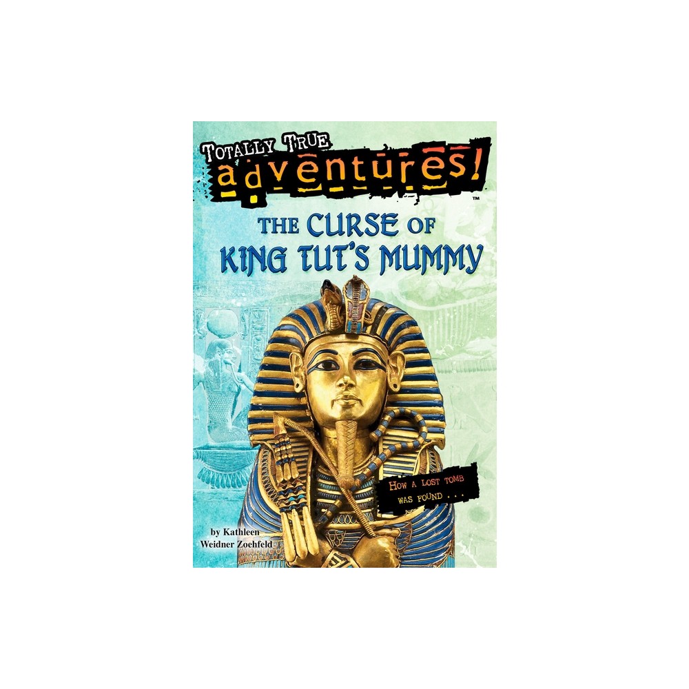 The Curse of King Tuts Mummy (Totally True Adventures) - by Kathleen Weidner Zoehfeld (Paperback)