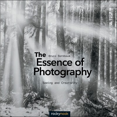 The Essence of Photography - by  Bruce Barnbaum (Paperback)