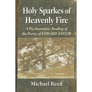 Holy Sparkes of Heavenly Fire - by  Michael Reed (Paperback) - 1 of 1
