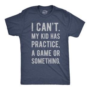 Mens I Cant My Kid Has Practice A Game Or Something T shirt Funny Fathers Day - Crazy Dog Men's T Shirt - 1 of 4