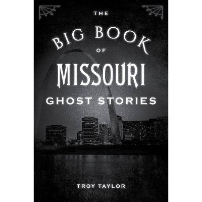 The Big Book of Missouri Ghost Stories - (Big Book of Ghost Stories) by  Troy Taylor (Paperback)