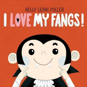 I Love My Fangs! - (The I Love My Books) by  Kelly Leigh Miller (Hardcover) - 1 of 1