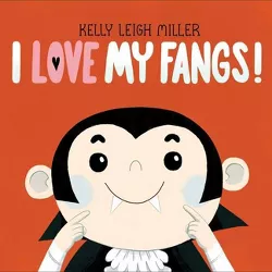I Love My Fangs! - by  Kelly Leigh Miller (Hardcover)