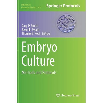 Embryo Culture - (Methods in Molecular Biology) by  Gary D Smith & Jason E Swain & Thomas B Pool (Hardcover)