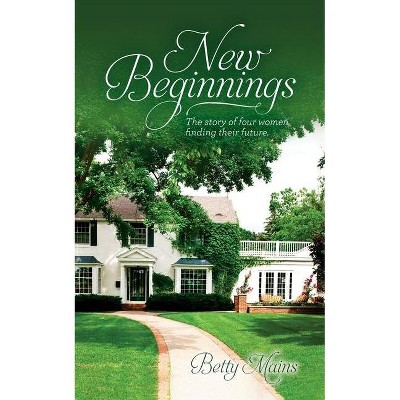 New Beginnings - by  Betty Mains (Paperback)