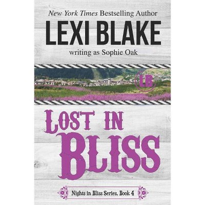 Lost in Bliss - (Nights in Bliss, Colorado) by  Sophie Oak & Lexi Blake (Paperback)