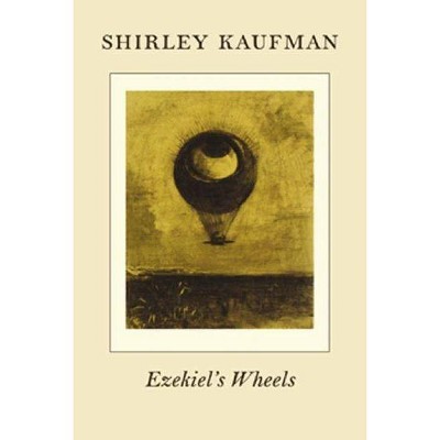 Ezekiel's Wheels - by  Shirley Kaufman (Paperback)